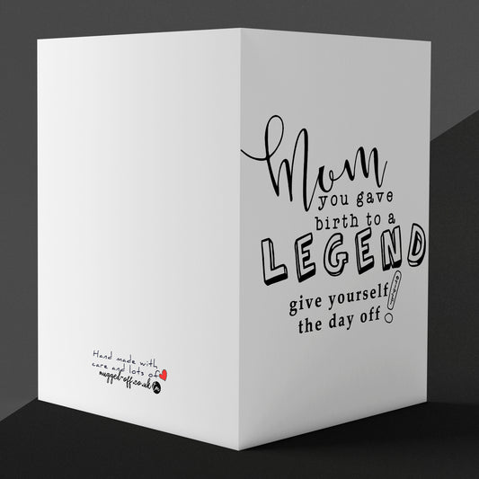 Mum You Gave Birth To A Legend Greeting Card, Mother's Day, Birthday, Christmas