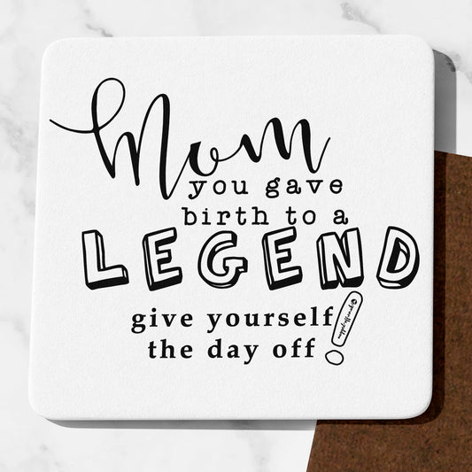 Mum You Gave Birth To A Legend Coaster Cute Mummy Gifts Funny Mum presents Mothers Day Gifts