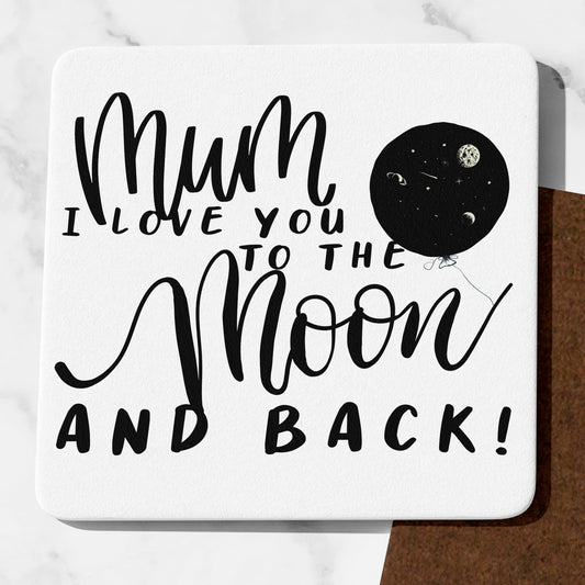 Mum I Love You To The Moon And Back Coaster Cute Mum Gifts Funny Mum presents Mothers Day Gifts