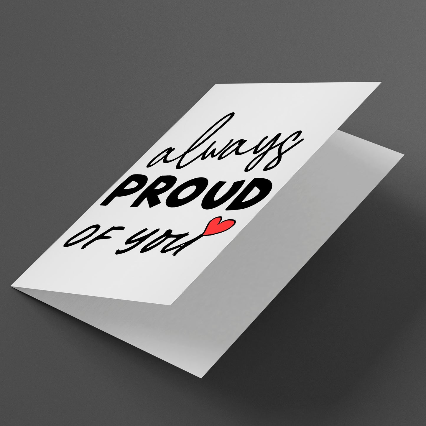 Always Proud of You Greetings Card, A5 Size 14.8 x 21 cm, Blank Inside For Him Her Daughter Son