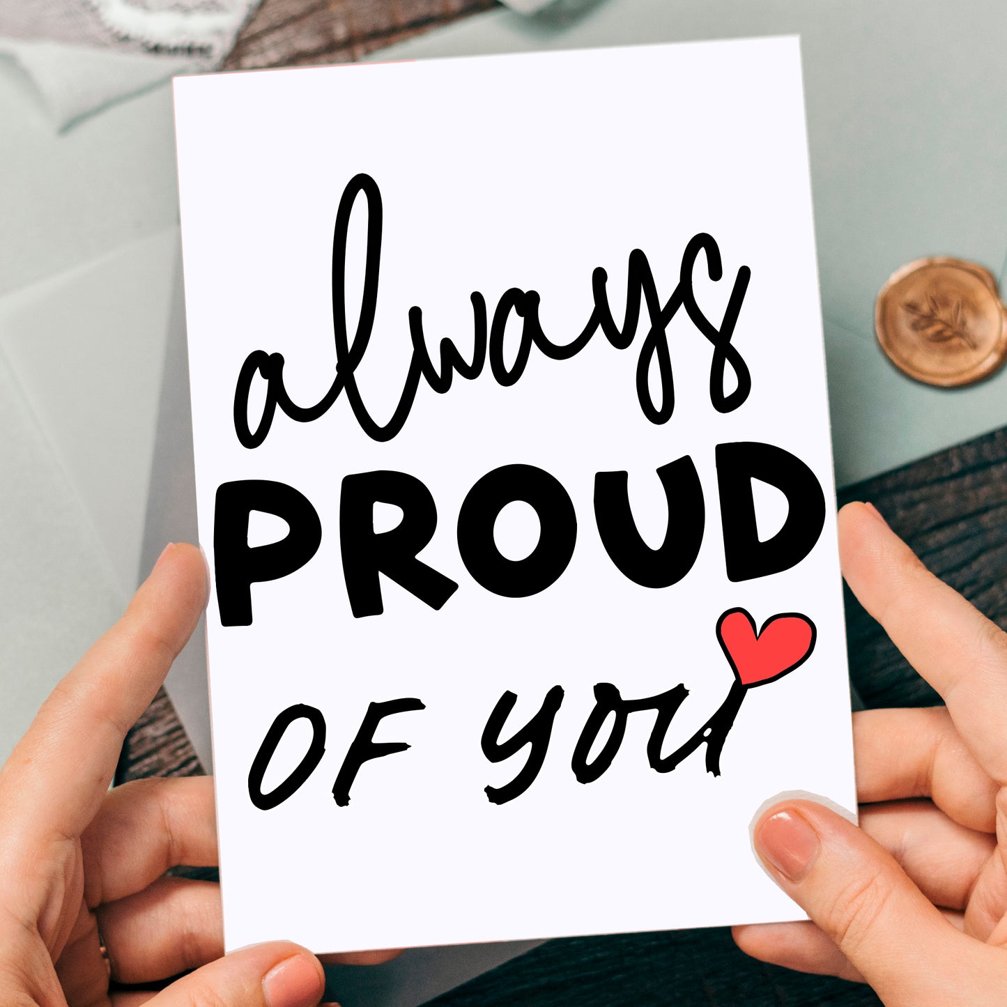 Always Proud of You Greetings Card, A5 Size 14.8 x 21 cm, Blank Inside For Him Her Daughter Son