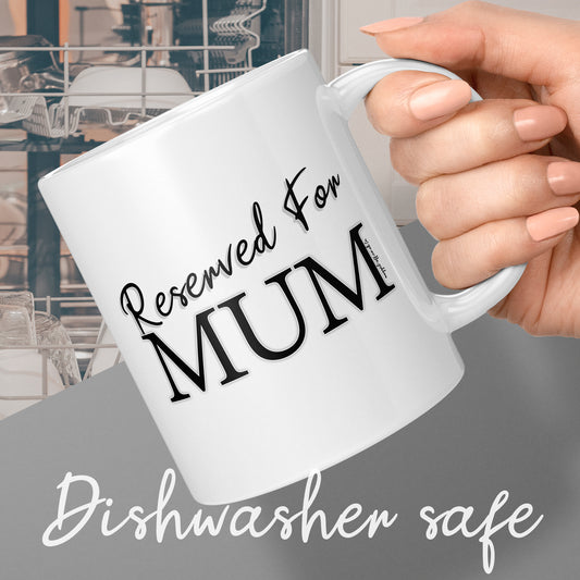 Reserved for Mum White Ceramic Coffee Mug, Mother's Day Birthday Gift