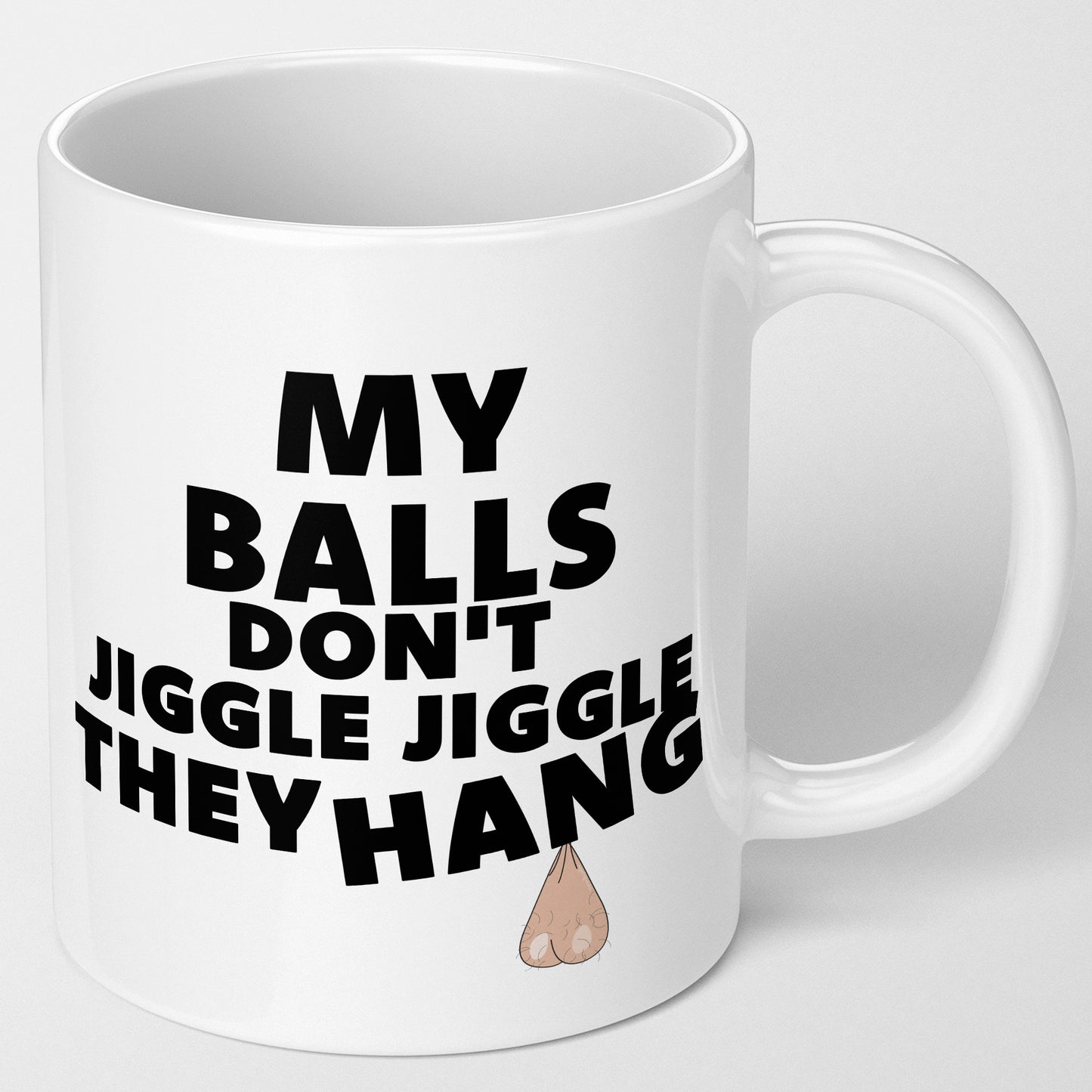 Funny Novelty Mug For Him My Balls Don't Jiggle Jiggle They Hang White 11oz