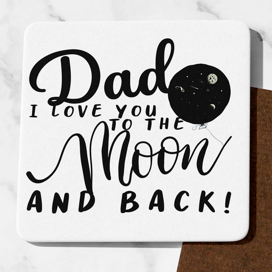 Drinks Coaster Dad I Love You To The Moon and Back Design, Father's Day Gift Birthday Present Daddy