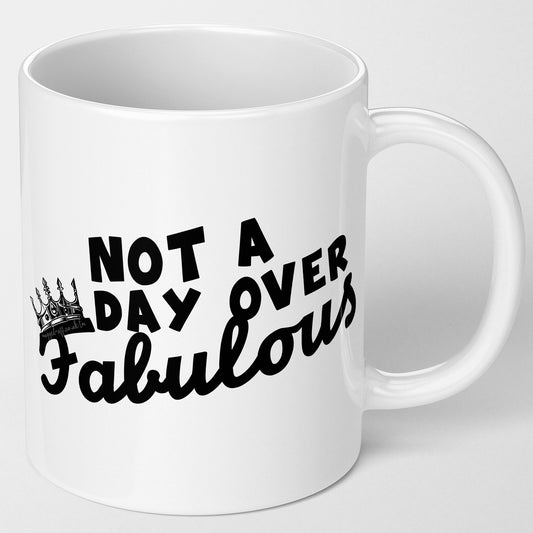 11oz Coffee Tea Mug White "Not A Day Over Fabulous" Birthday Gift Present For Him Or Her