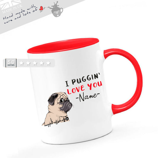 Pug Dog Mug - I Puggin'  Love You - Funny Birthday Or Anniversary Gift Mug Cups Tea Coffee Mugs Pug Mug